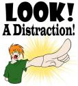 LOOK!!! a distraction.